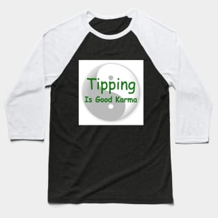 Tipping is good karma Baseball T-Shirt